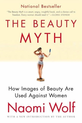 Naomi Wolf - The Beauty Myth: How Images of Beauty Are Used Against Women.