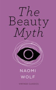 Naomi Wolf - The Beauty Myth (Vintage Feminism Short Edition).