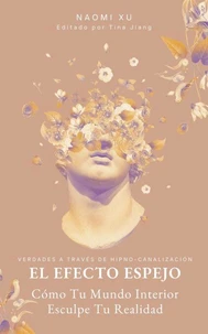 El Efecto Espejo: Cómo Tu Mundo Interior Esculpe Tu Realidad