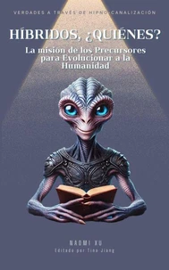 Híbridos, ¿Quiénes?: La misión de los Precursores para Evolucionar a la Humanidad