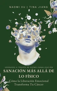 Sanación Más Allá de lo Físico:  Cómo la Liberación Emocional Transforma Tu Cáncer