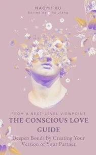 The Conscious Love Guide: Deepen Bonds by Creating Your Version of Your Partner