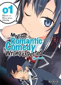 Naomichi Io et Wataru Watari - My Teen Romantic Comedy is wrong as I expected @comic Tome 1 : .