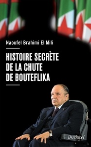 Naoufel Brahimi El Mili - Histoire secrète de la chute de Bouteflika.