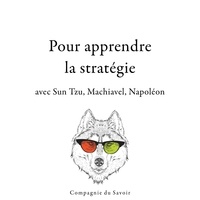Napoléon Bonaparte et Nicolas Machiavel - 300 citations pour apprendre la stratégie avec Sun Tzu, Machiavel, Napoléon.