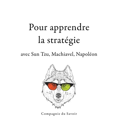 Napoléon Bonaparte et Nicolas Machiavel - 300 citations pour apprendre la stratégie avec Sun Tzu, Machiavel, Napoléon.