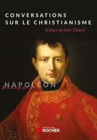 Napoléon Bonaparte - Conversations sur le christianisme.