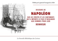 Napoléon Bonaparte - Discours de NAPOLEON sur les vérités et les sentiments qu'il importe le plus d'inculquer aux hommes.