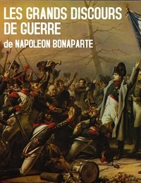  Napoléon Bonaparte - Les Grands Discours de Guerre de Napoleon Bonaparte.