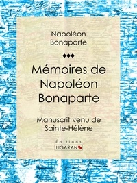  Napoléon Bonaparte et  Ligaran - Mémoires de Napoléon Bonaparte - Manuscrit venu de Sainte-Hélène.