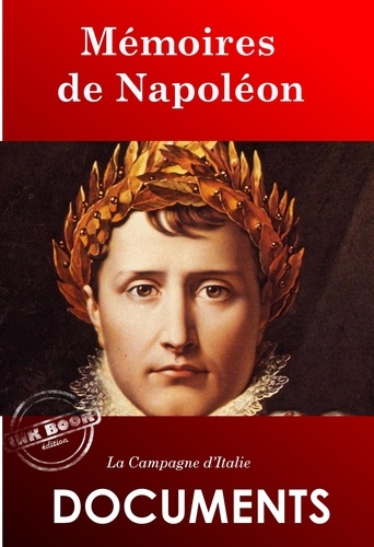 Mémoires de Napoléon : La Campagne d’Italie [édition intégrale revue et mise à jour]