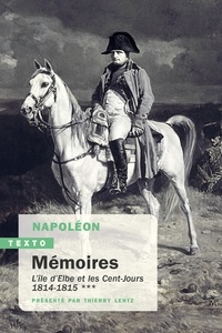 Napoléon Bonaparte - Mémoires - Tome 3, L'île d'Elbe et les Cent-Jours, 1814-1815.