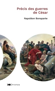 Napoléon Bonaparte - Précis des guerres de Jules César.