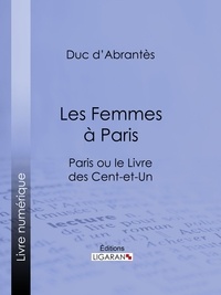 Napoléon d'Abrantès et  Ligaran - Les Femmes à Paris.