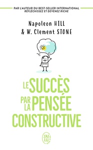 Napoleon Hill et W. Clement Stone - Le succès par la pensée constructive.