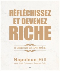 Napoleon Hill - Réfléchissez et devenez riche - Le grand livre de l'esprit maître.