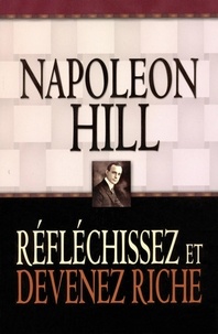Napoleon Hill et Claude Charbonneau - Réfléchissez et devenez riche.