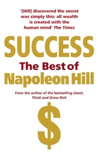 Napoleon Hill - Success: The Best of Napoleon Hill.