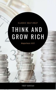 Think and Grow Rich: The Original 1937 Classic