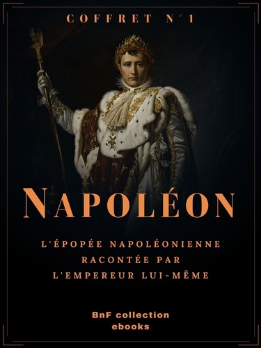 Coffret Napoléon n°1. L'épopée napoléonienne racontée par l'Empereur lui-même