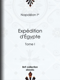 Napoléon Ier - Expédition d'Égypte - Tome  I.