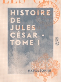 Napoléon III - Histoire de Jules César - Tome I.