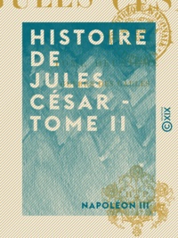 Napoléon III - Histoire de Jules César - Tome II.