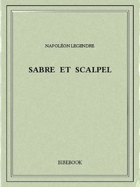 Napoléon Legendre - Sabre et scalpel.