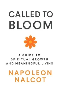 Called to Bloom: A Guide to Spiritual Growth and Meaningful Living