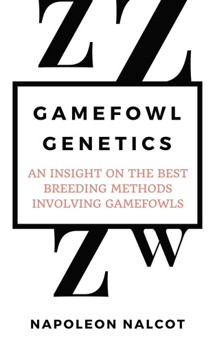  Napoleon Nalcot - Gamefowl Genetics: An Insight On the Best Breeding Methods Involving Gamefowls.
