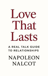 Love That Lasts: A Real Talk Guide to Relationships