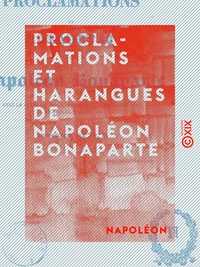 Proclamations et harangues de Napoléon Bonaparte