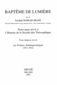 Narad Mani - Baptême de lumière - Notes pour servir à l'histoire de la société dite théosophique : texte intégral, tiré de La France antimaçonnique 1911-1912.