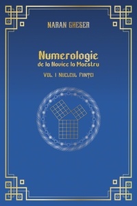  Naran Gheser - Numerologie de la Novice la Maestru - Vol 1. Nucleul ființei - Numerologie, #1.