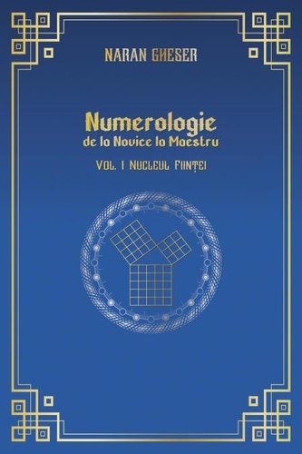  Naran Gheser - Numerologie de la Novice la Maestru - Vol 1. Nucleul ființei - Numerologie, #1.