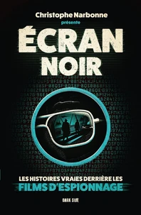 Ecran noir : les histoires vraies derrière les films d'espionnage