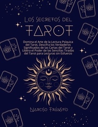  Narciso Tránsito - Los Secretos del Tarot: Domina el Arte de la Lectura Psíquica del Tarot, Descifra los Verdaderos Significados de las Cartas del Tarot y Libera el Poder de las Sencillas Tiradas del Tarot.