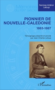 Narcisse-Anténor Leloup - Pionnier de Nouvelle-Calédonie (1863-1867).