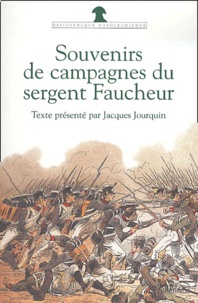 Narcisse Faucheur - Souvenirs de campagne du sergent Faucheur - Fourrier dans la Grande armée.