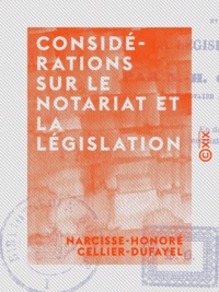 Narcisse-Honoré Cellier-Dufayel - Considérations sur le notariat et la législation.