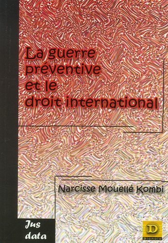 Narcisse Mouellé-Kombi - La guerre préventive et le droit international.