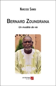 Narcisse Sanou - Bernard Zoungrana - Un modèle de vie.