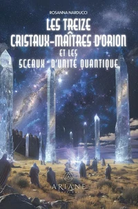Les treize cristaux-maîtres d'Orion et les sceaux d'unité quantique