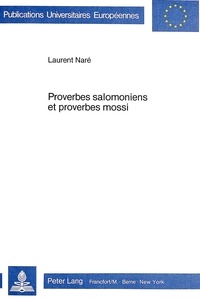 Naré Laurent - Proverbes salomoniens et proverbes mossi - Etude comparative à partir d'une nouvelle analyse de Pr 25-29.