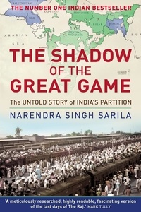 Narendra Singh Sarila - The Shadow of the Great Game - The Untold Story of India's Partition.