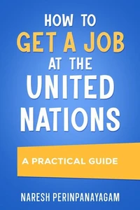 How to Get a Job at the United Nations: A Practical Guide