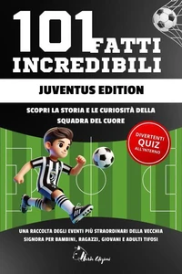 101 Fatti Incredibili Juventus Edition: Libro Gioco, Idea Regalo Divertente con Quiz, Cruciverba , Word Search e Puzzle per Tifosi Juventini. Un Activity Book per tutta la Famiglia