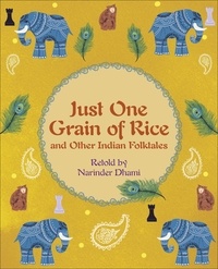 Narinder Dhami et Alheteia Straathof - Reading Planet KS2 - Just One Grain of Rice and other Indian Folk Tales - Level 4: Earth/Grey band.