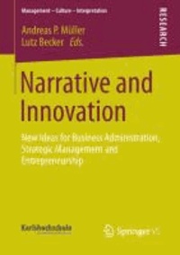 Narrative and Innovation - New Ideas for Business Administration, Strategic Management and Entrepreneurship.