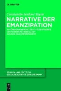 Narrative der Emanzipation - Autobiographische Identitätsentwürfe deutschsprachiger Juden aus der Emanzipationszeit.